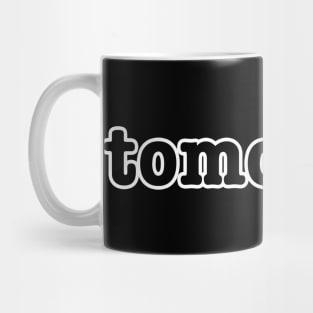 Tomorrow Mug